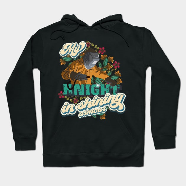 My knight in shining armour Welder wife gift Hoodie by HomeCoquette